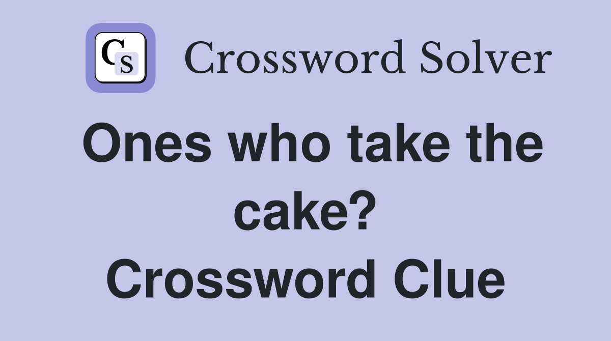 Ones who take the cake? Crossword Clue