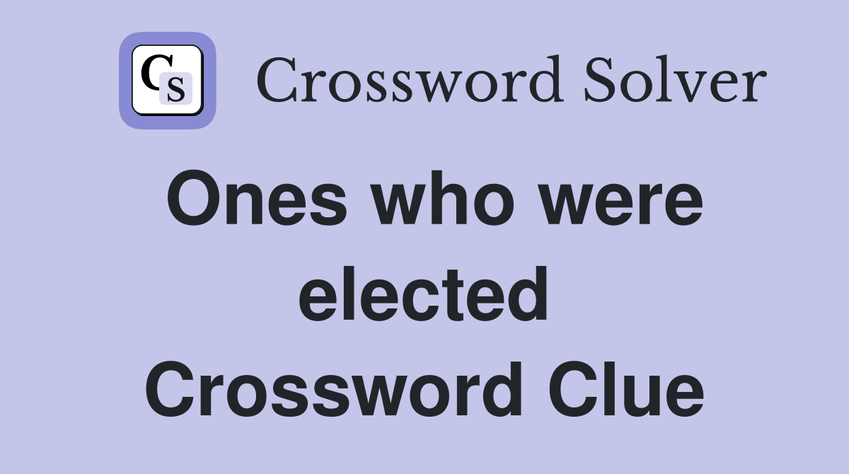 Ones who were elected Crossword Clue