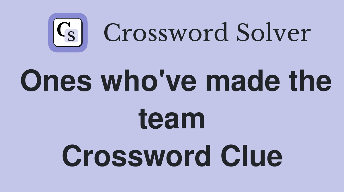 Ones who've made the team Crossword Clue