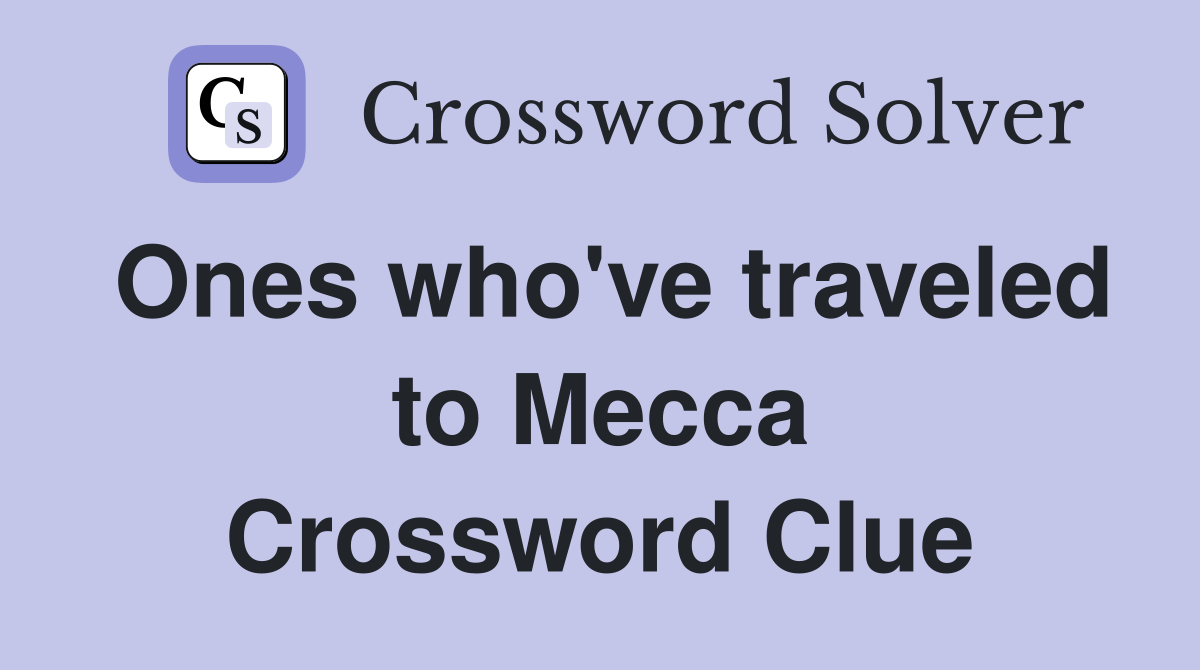 Ones who've traveled to Mecca Crossword Clue