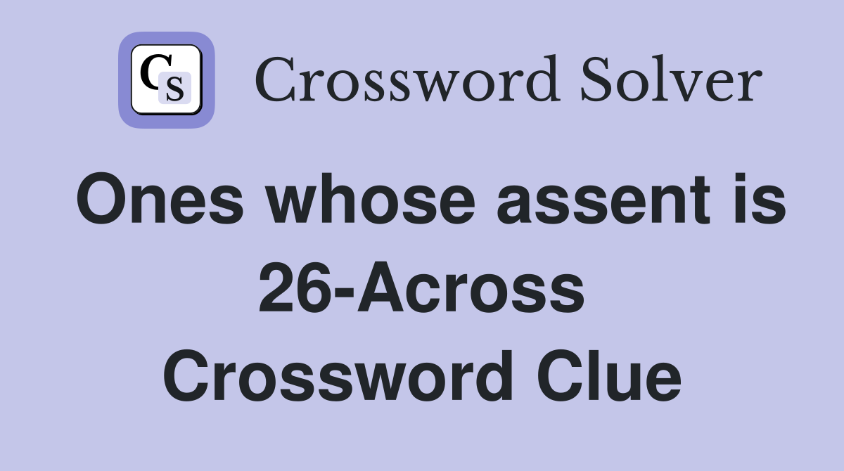 Ones whose assent is 26-Across Crossword Clue