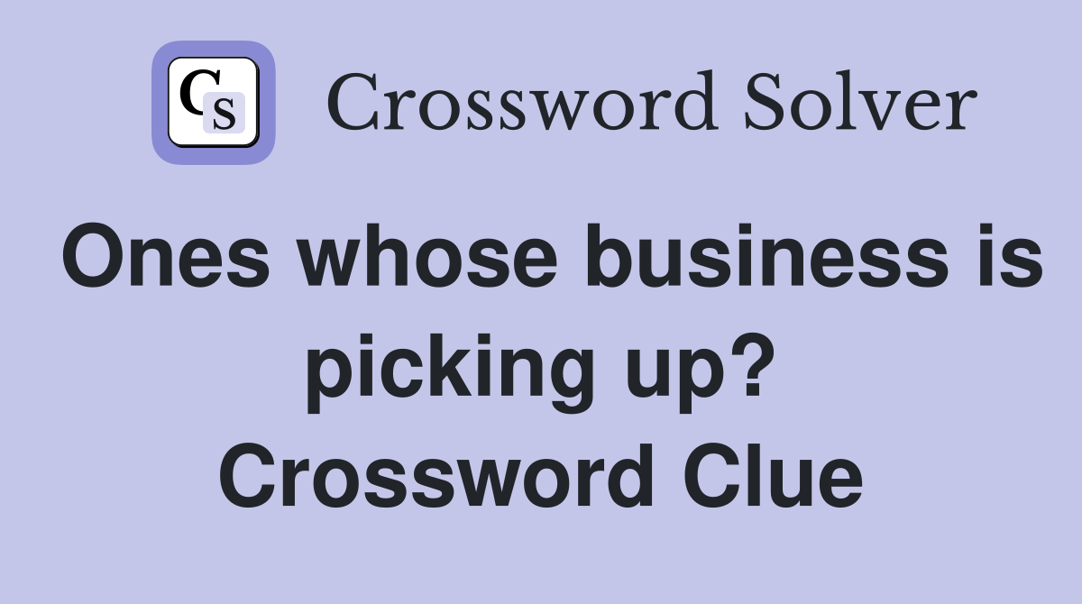 Ones whose business is picking up? Crossword Clue