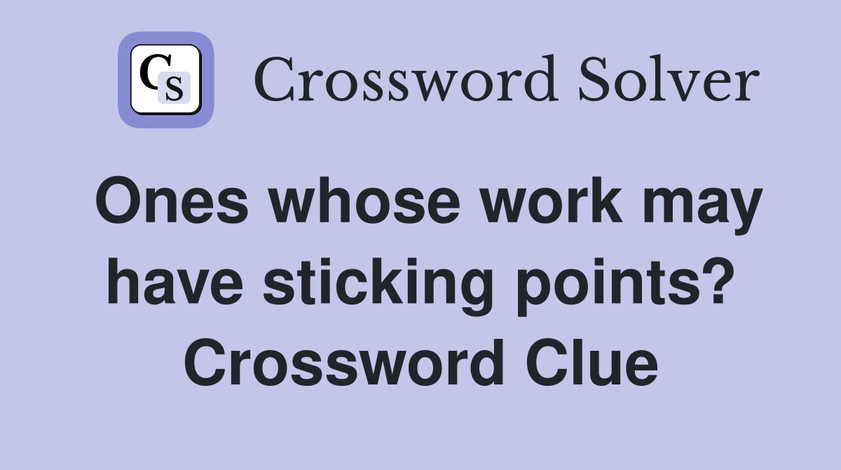 Ones whose work may have sticking points? Crossword Clue