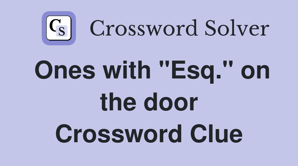 Ones with "Esq." on the door Crossword Clue