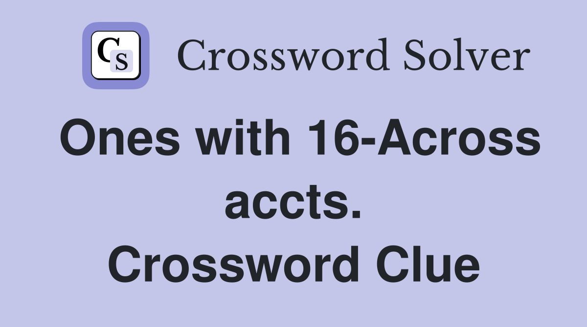 Ones with 16-Across accts. Crossword Clue