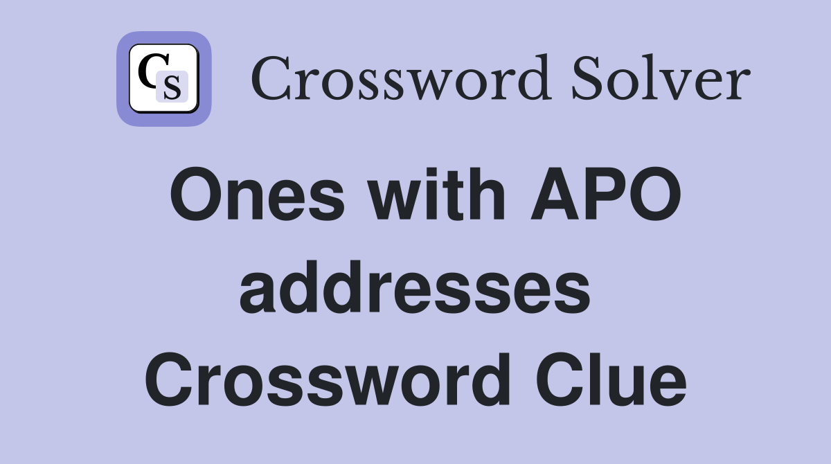 Ones with APO addresses Crossword Clue