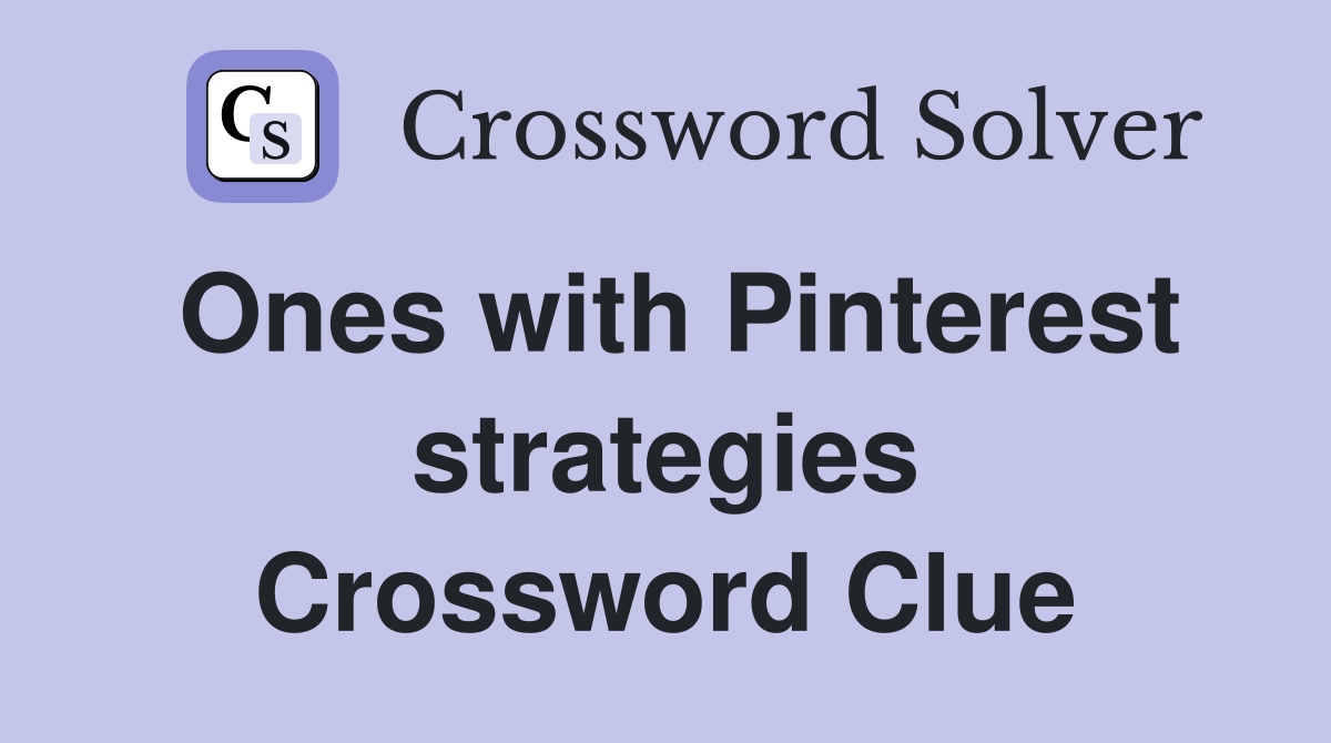 Ones with Pinterest strategies Crossword Clue