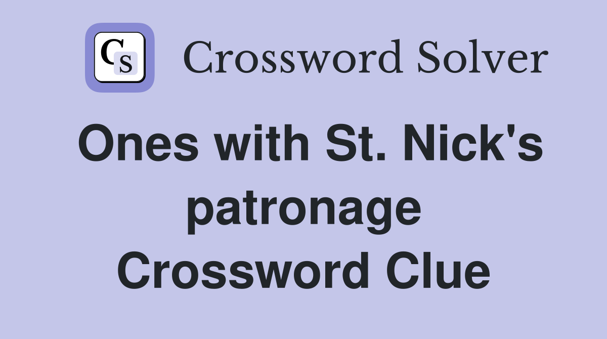 Ones with St. Nick's patronage Crossword Clue