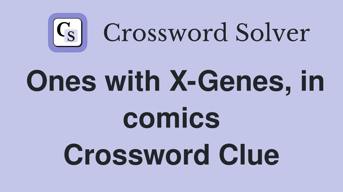 Ones with X-Genes, in comics Crossword Clue