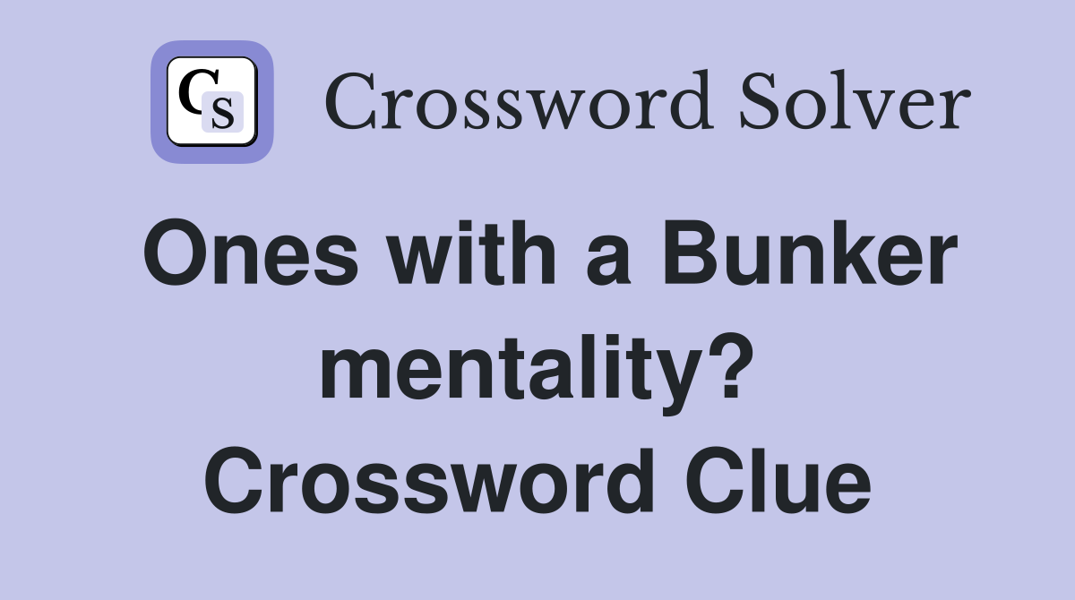 Ones with a Bunker mentality? Crossword Clue
