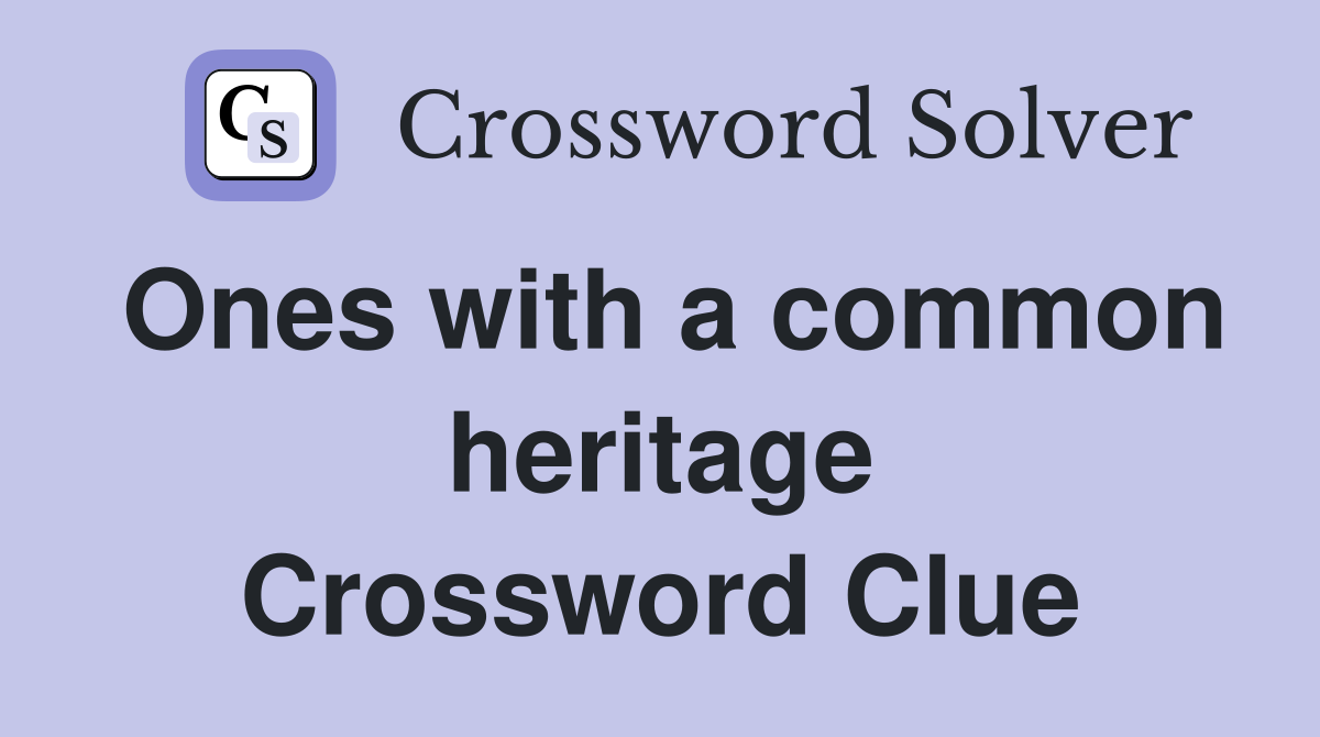 Ones with a common heritage Crossword Clue