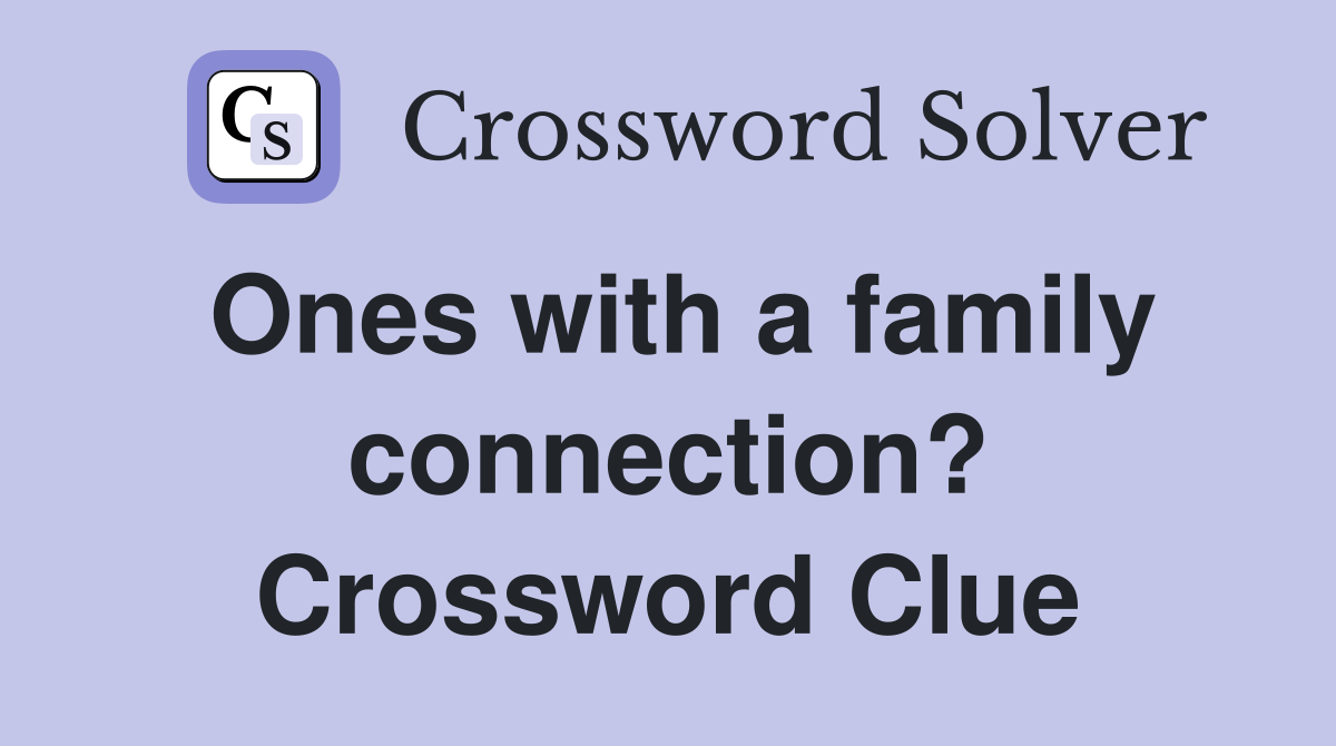 Ones with a family connection? Crossword Clue
