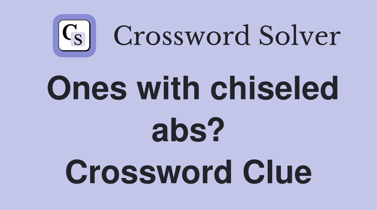 Ones with chiseled abs? Crossword Clue
