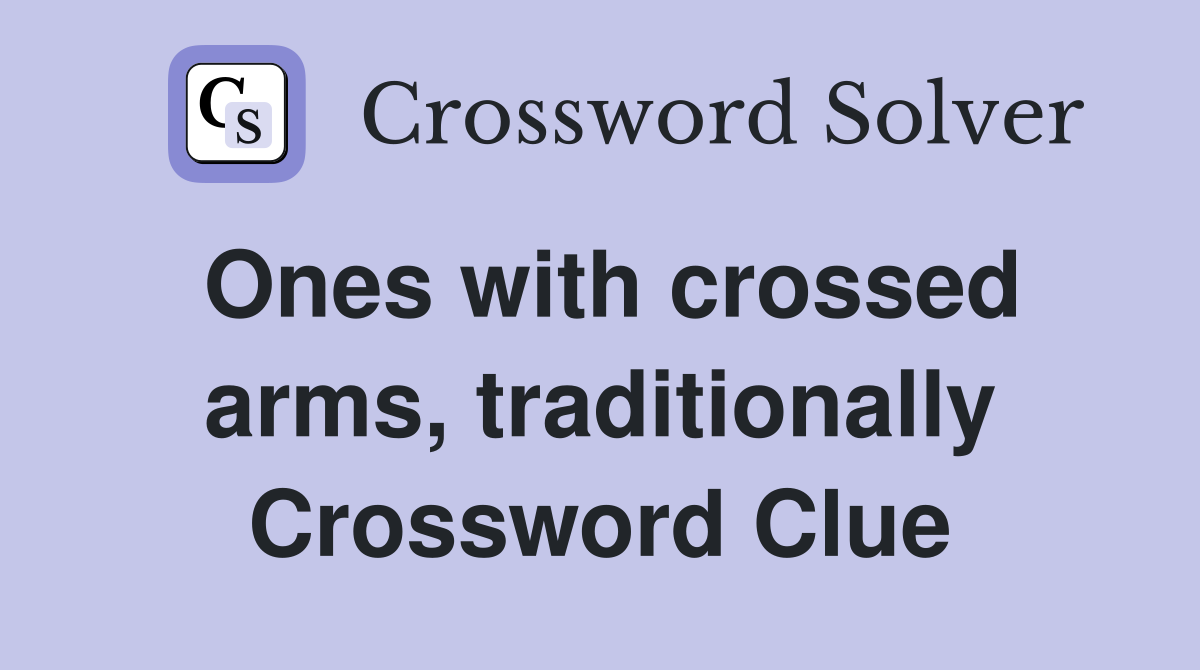 Ones with crossed arms, traditionally Crossword Clue