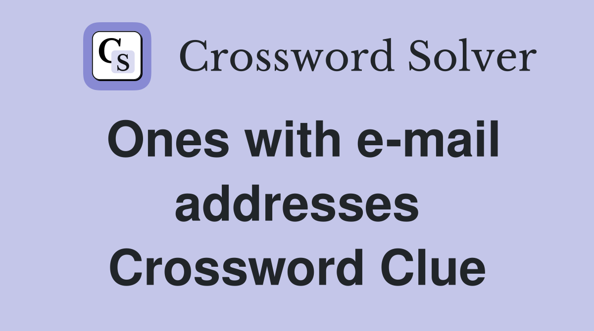 Ones with e-mail addresses Crossword Clue