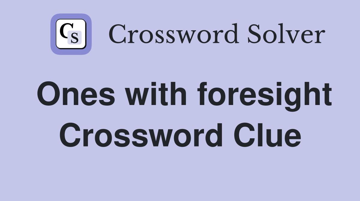 Ones with foresight Crossword Clue