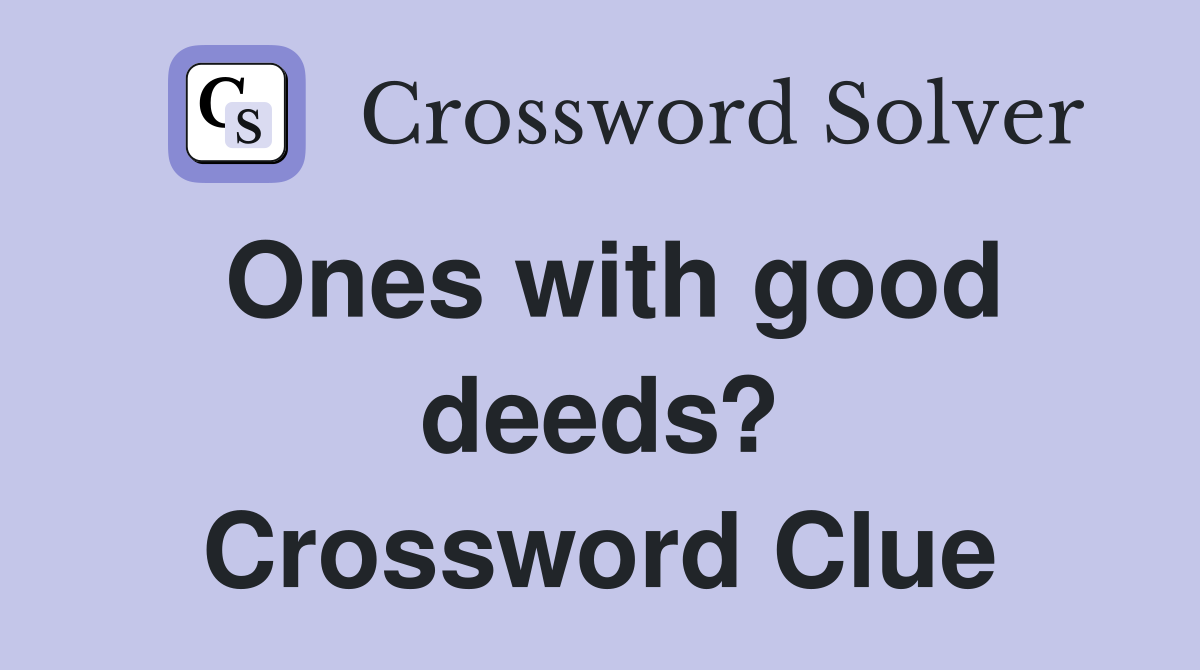 Ones with good deeds? Crossword Clue