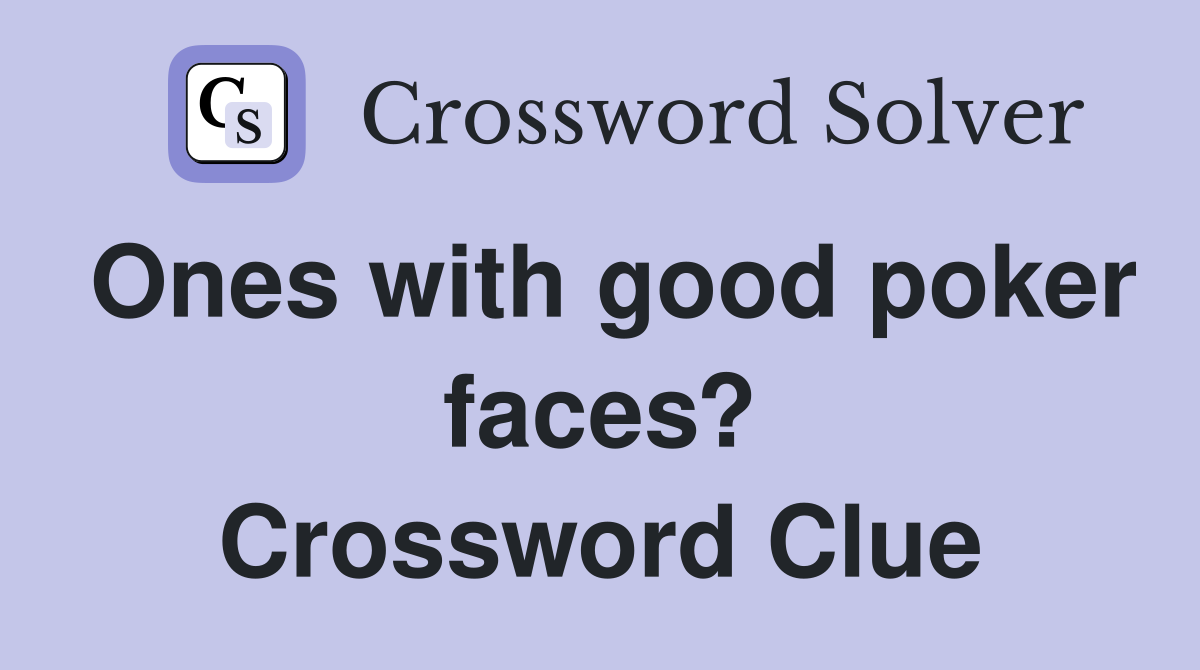 Ones with good poker faces? Crossword Clue