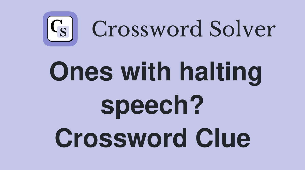 Ones with halting speech? Crossword Clue
