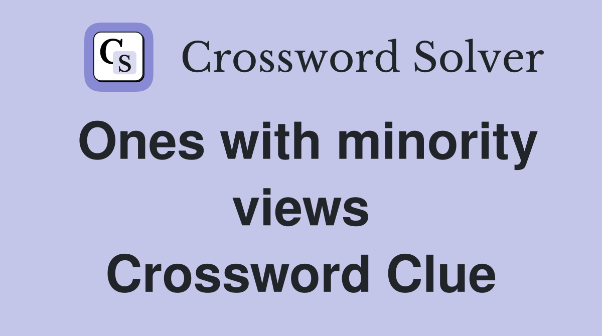 Ones with minority views Crossword Clue
