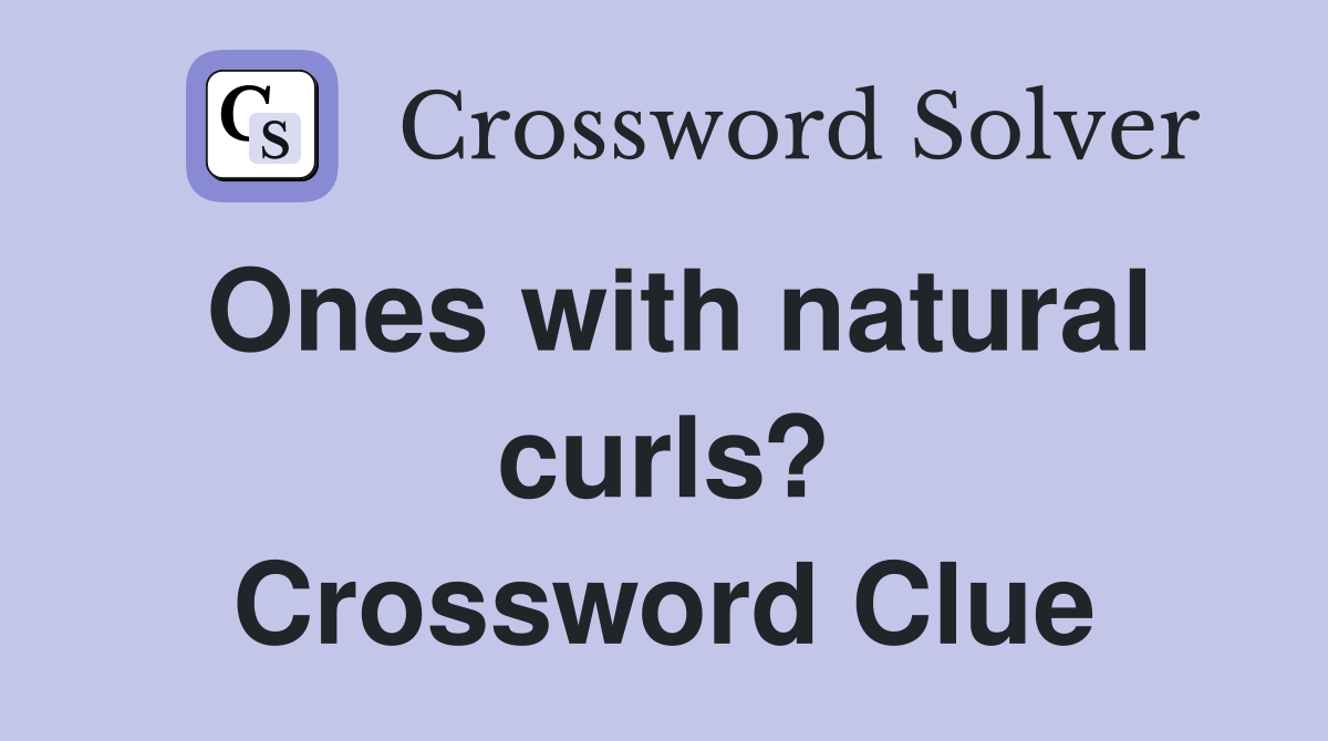 Ones with natural curls? Crossword Clue