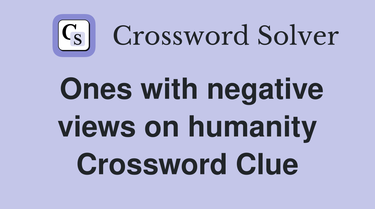 Ones with negative views on humanity Crossword Clue
