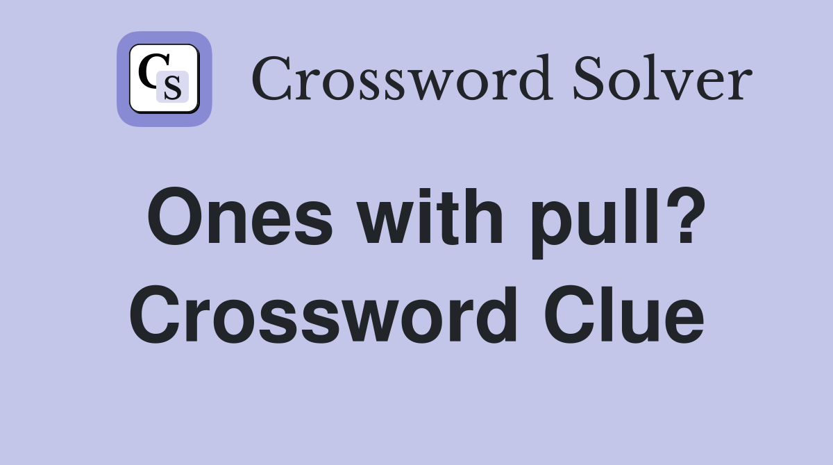 Ones with pull? Crossword Clue