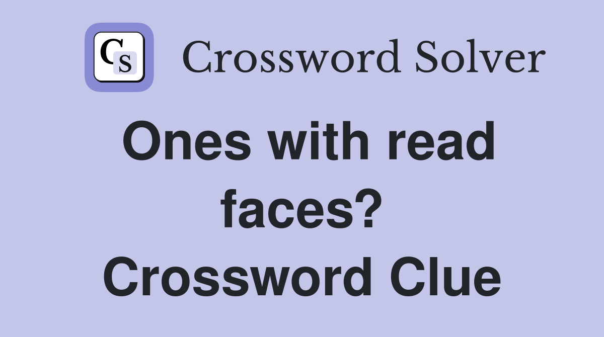 Ones with read faces? Crossword Clue
