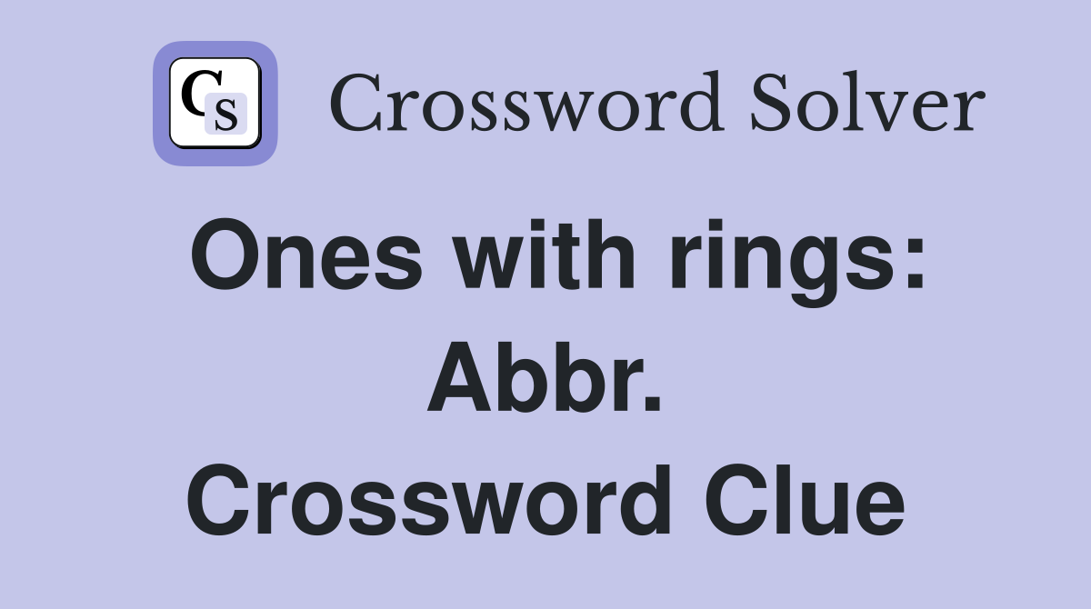 Ones with rings: Abbr. Crossword Clue