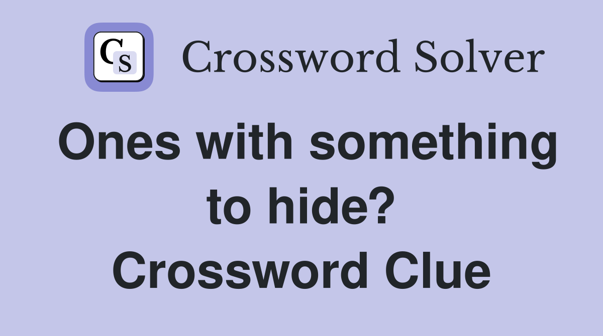 Ones with something to hide? Crossword Clue