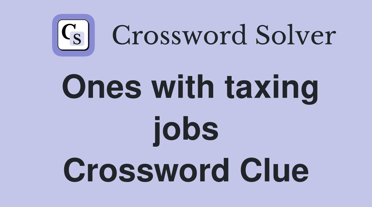 Ones with taxing jobs Crossword Clue