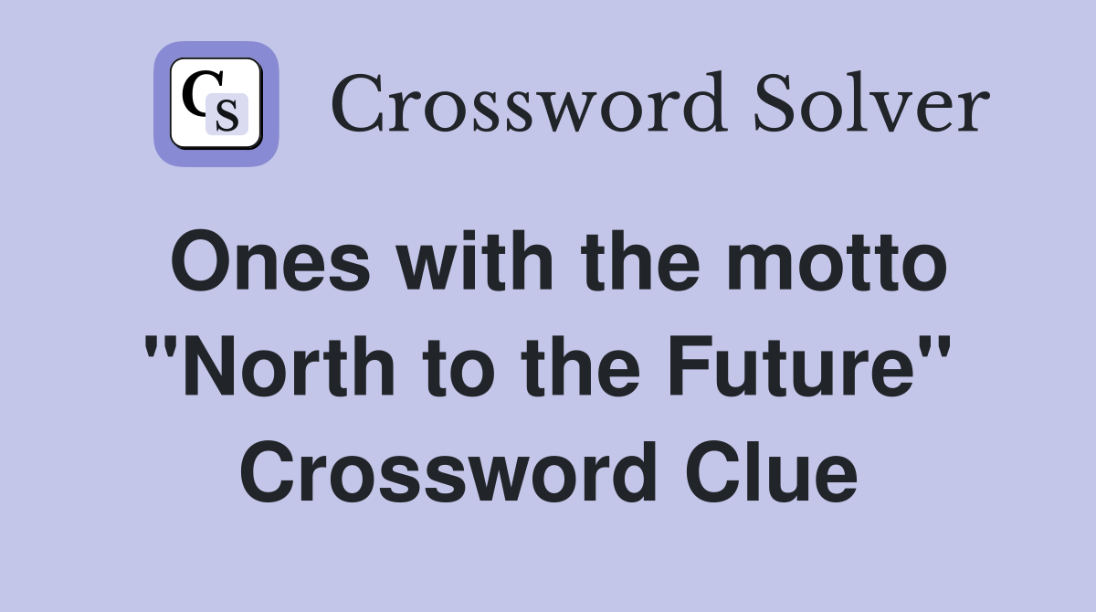 Ones with the motto "North to the Future" Crossword Clue