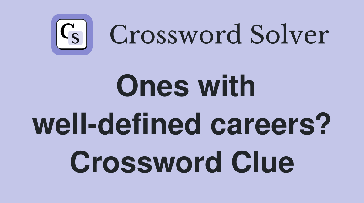 Ones with well-defined careers? Crossword Clue