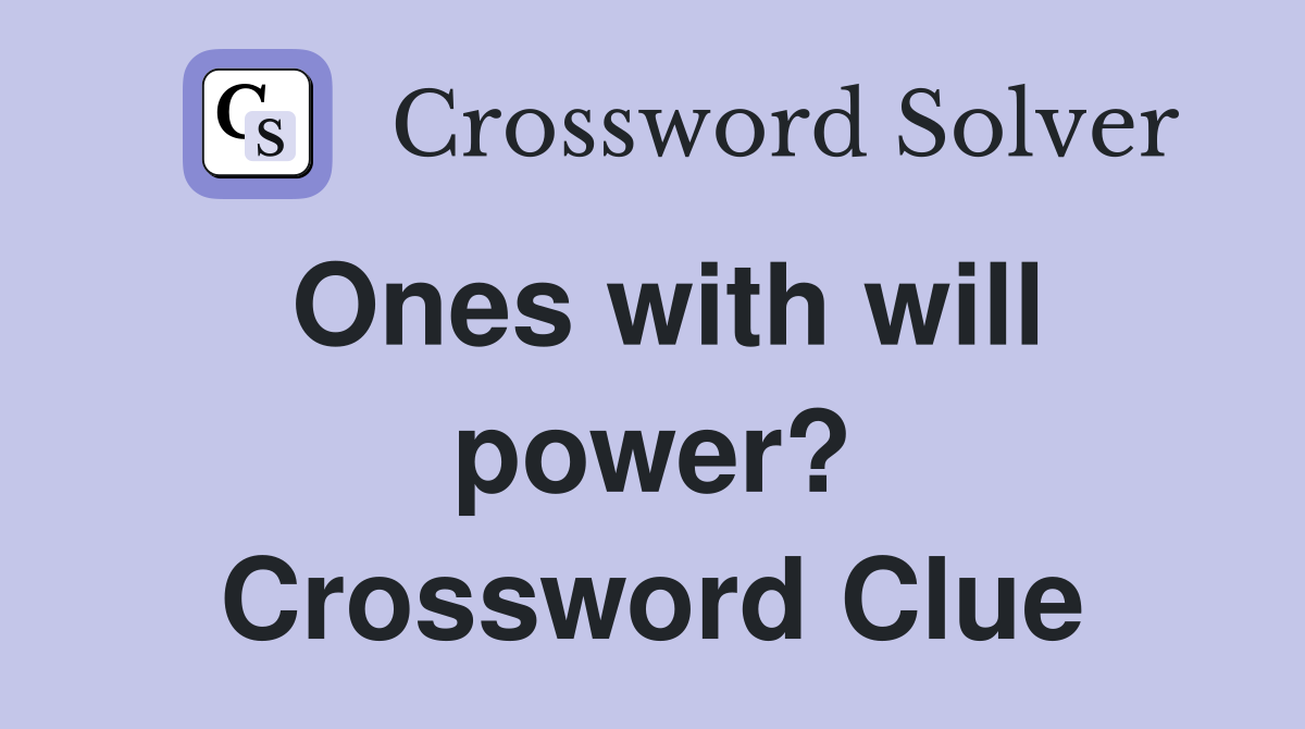 Ones with will power? Crossword Clue
