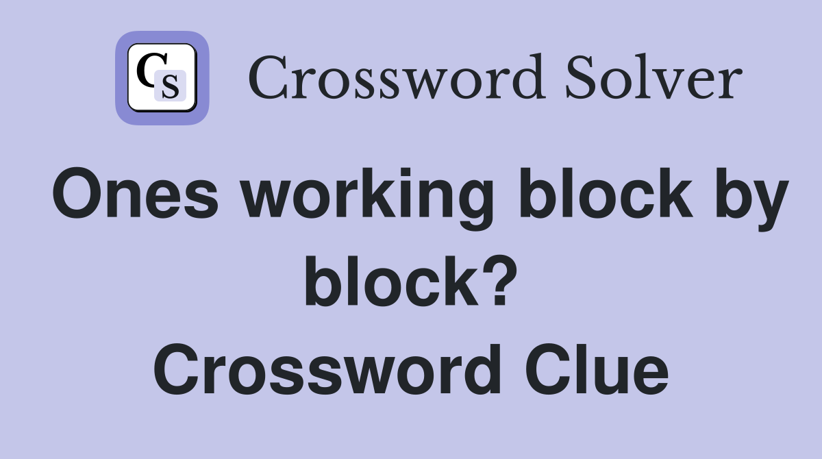 Ones working block by block? Crossword Clue
