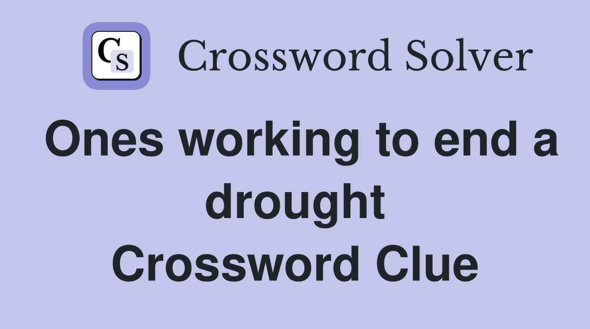 Ones working to end a drought Crossword Clue