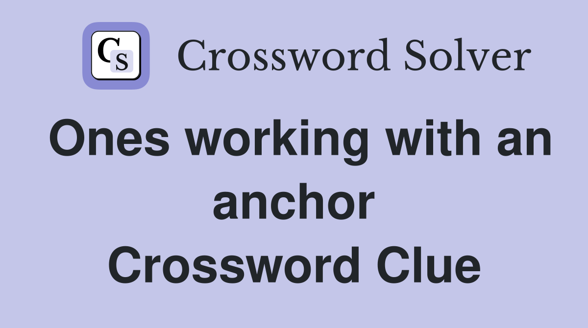 Ones working with an anchor Crossword Clue