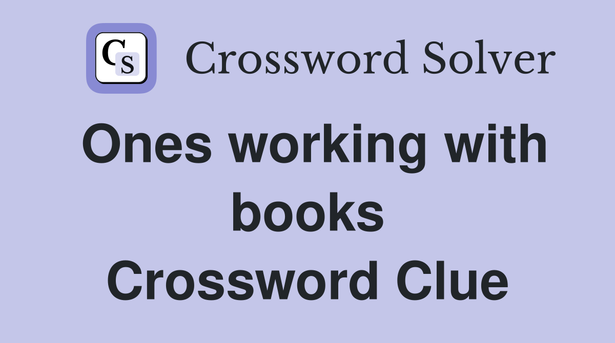Ones working with books Crossword Clue