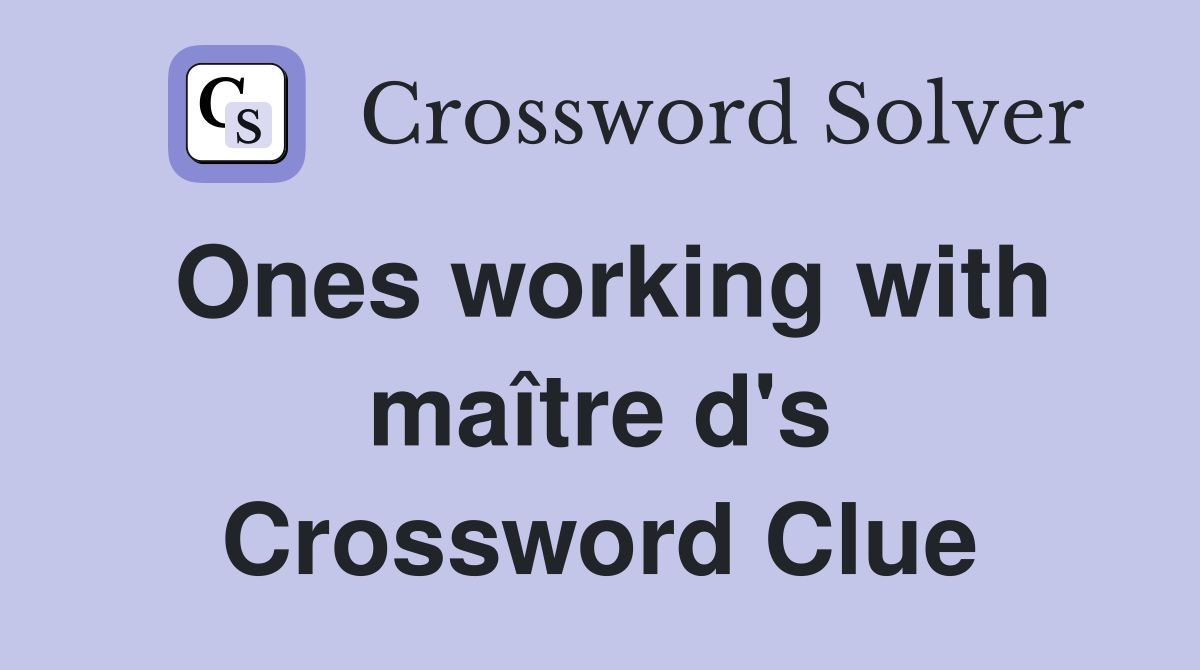 Ones working with maître d's Crossword Clue