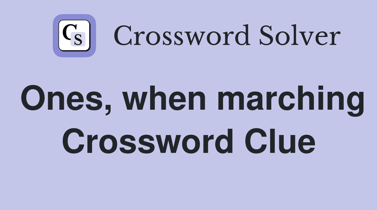 Ones, when marching Crossword Clue