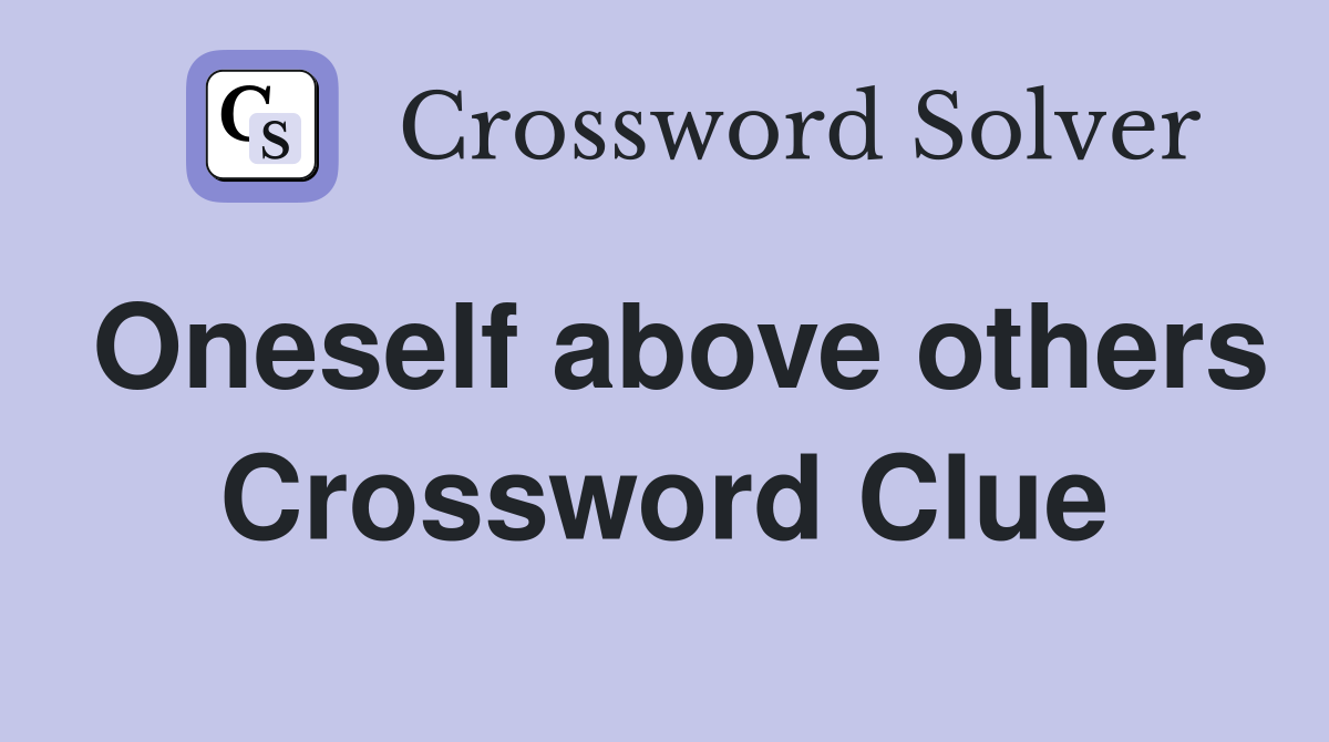 Oneself above others Crossword Clue