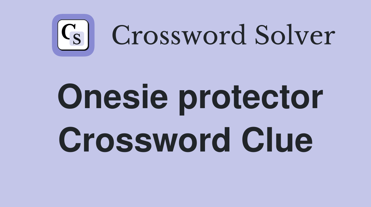Onesie protector Crossword Clue