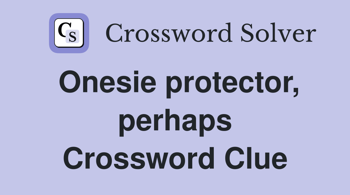 Onesie protector, perhaps Crossword Clue