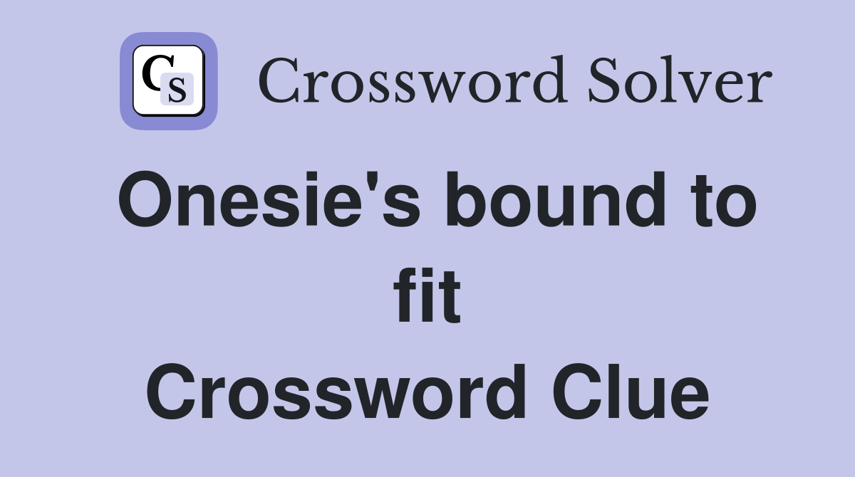 Onesie's bound to fit Crossword Clue
