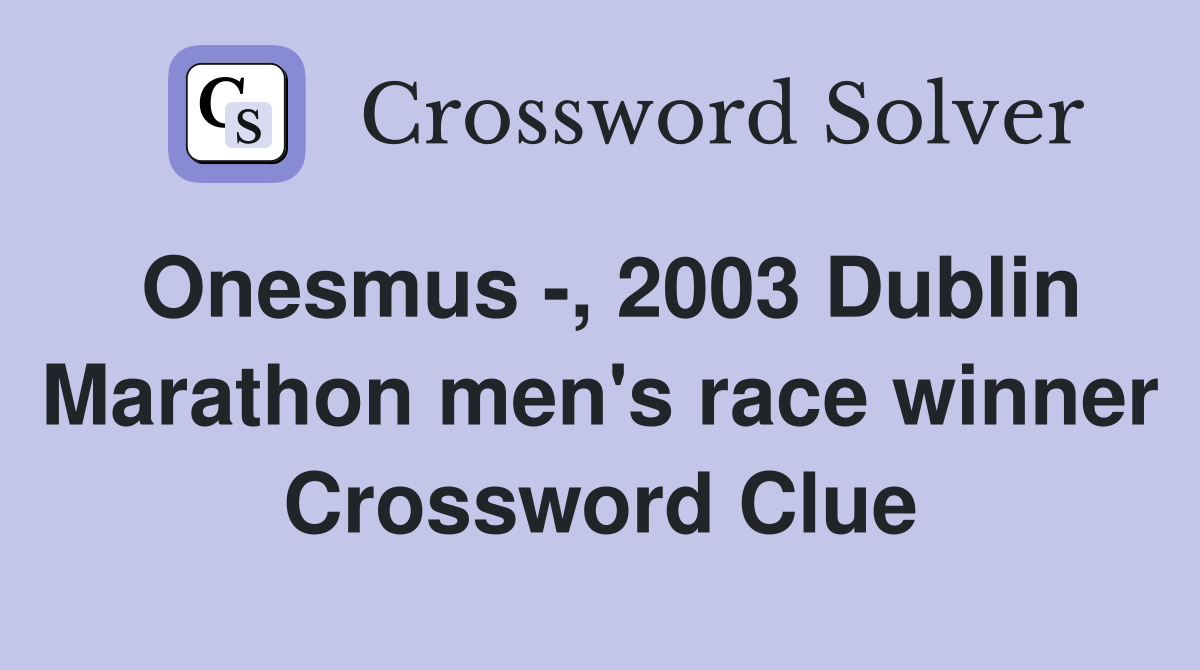 Onesmus -, 2003 Dublin Marathon men's race winner Crossword Clue