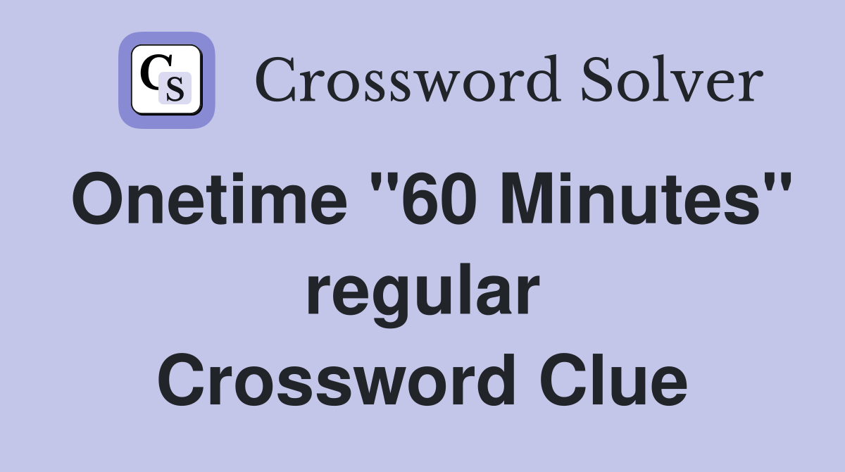 Onetime "60 Minutes" regular Crossword Clue