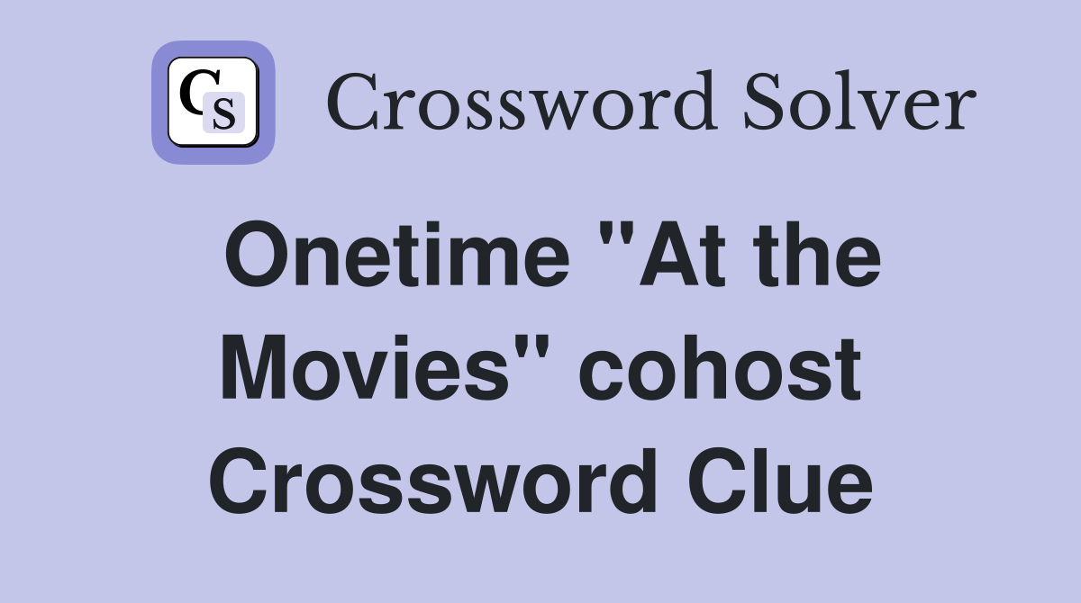 Onetime "At the Movies" cohost Crossword Clue