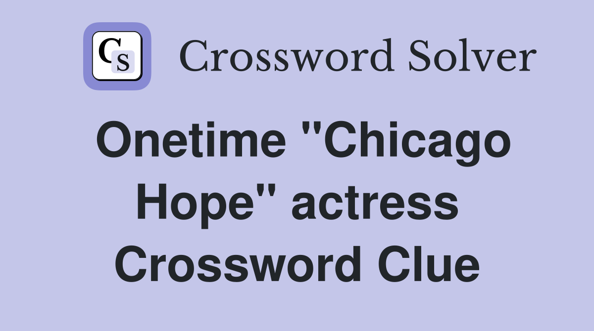 Onetime "Chicago Hope" actress Crossword Clue