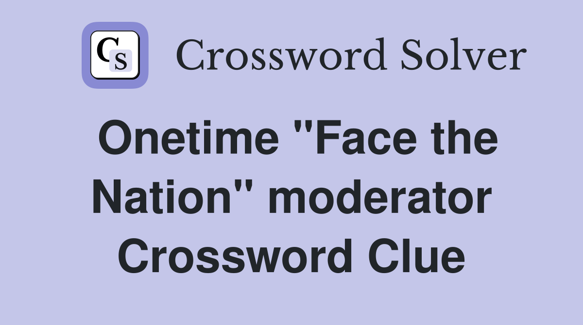 Onetime "Face the Nation" moderator Crossword Clue