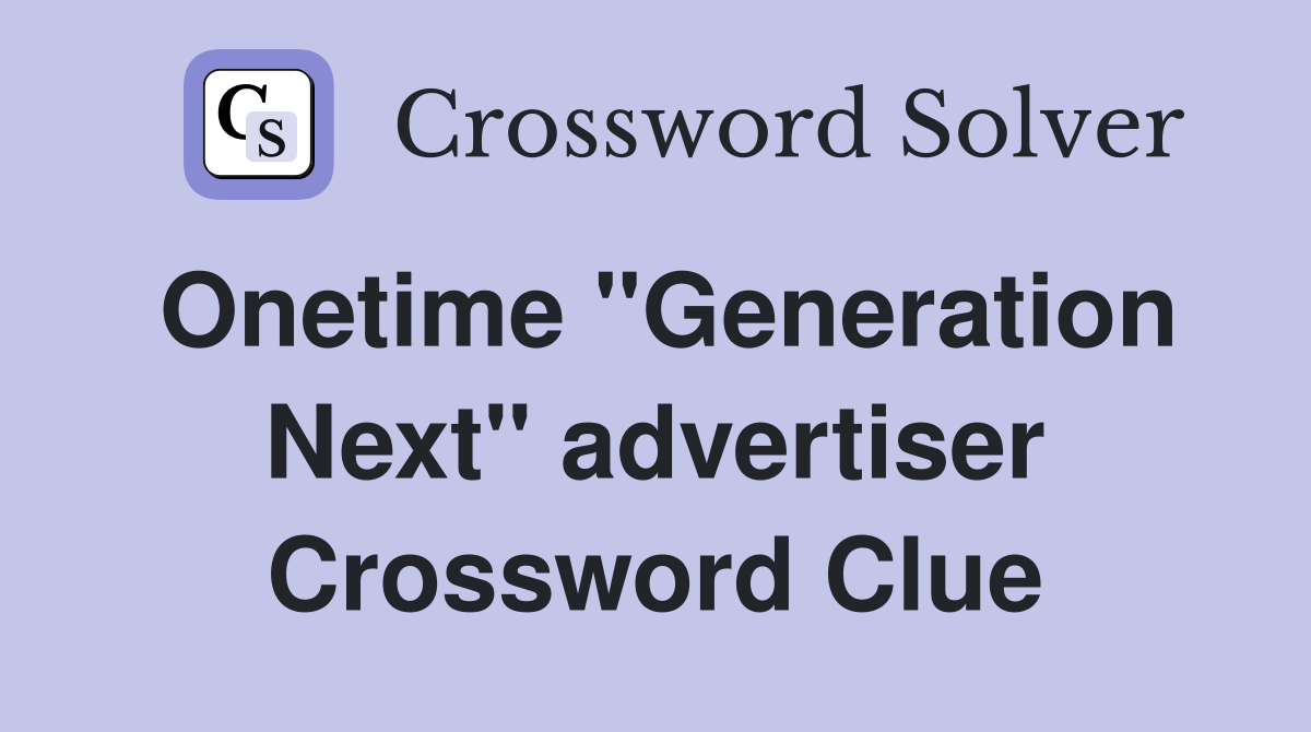 Onetime "Generation Next" advertiser Crossword Clue